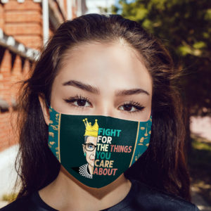Fight for the Things You Care About RBG Face Mask