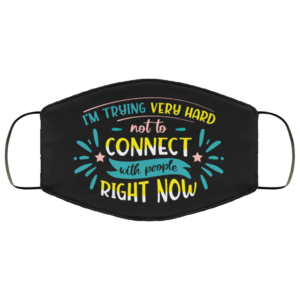 Im Trying Very Hard Not To Connect With People Face Mask