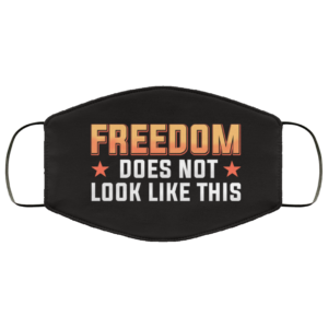 Freedom Does Not Look Like This Cloth Face Mask