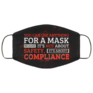 You Can Use Anything for a Mask Because Its Not About Safety Face Mask