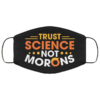 Trust Science Not Morons Funny Trump Face Mask Anti Trump Face Mask