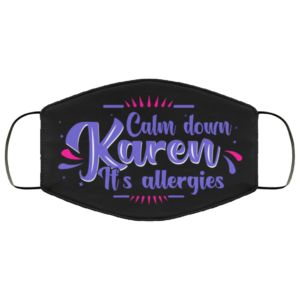 Calm Down Karen Its Allergies Karen Meme Cloth Face Mask