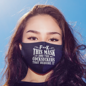 Fuck This Mask and Fuck the Cocksuckers That Require It Face Mask