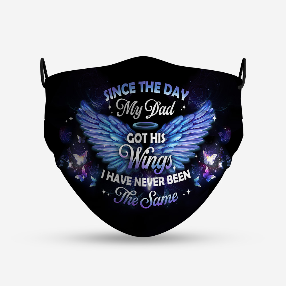 Since The Day My Dad Got His Wings I Have Never Been the Same Cloth Face Mask Since The Day My Dad Got His Wings I Have Never Been the Same Cloth Face Mask