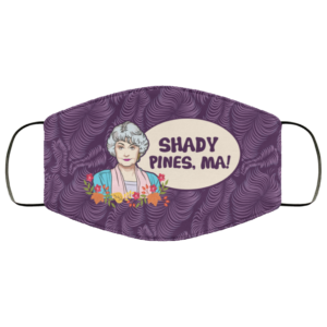 Shady Pines Ma Dorothy Golden Girls Cloth Face Mask