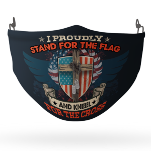 I Proudly Stand For The Flag Kneel For The Cross Face Mask