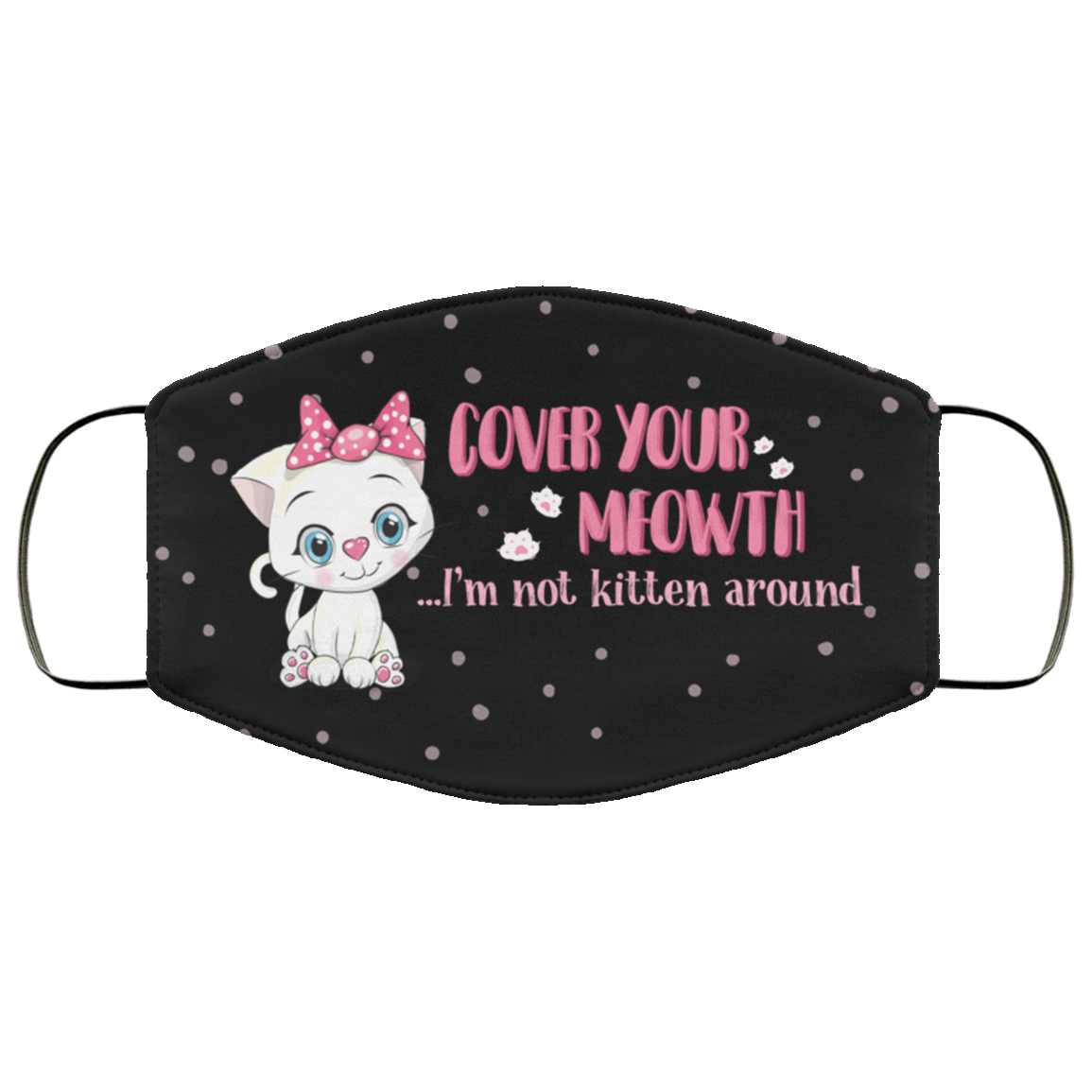 Cover Your Meowth Im Not Kitten Around Funny Cat Face Mask