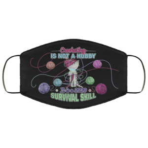 Crocheting Is Not A Hobby It Is A 2020 Survival Skill Face Mask