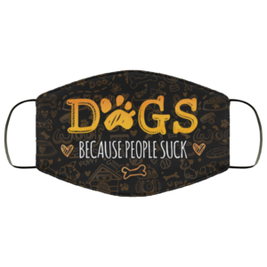 Dogs Because People Suck  Dog Lover Face Mask