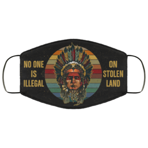 No One Is Illegal On Stolen Land  Native American Face Mask Cloth Face Mask