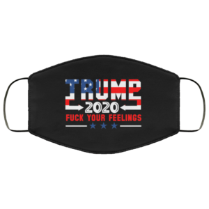 Trump 2020 Fuck Your Feelings Face Mask