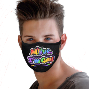 Move Im Gay LGBT Gay Pride Gift Face Mask
