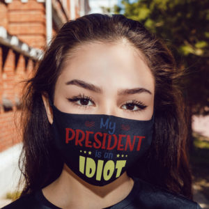 My President Is An Idiot Face Mask  Trump Sucks Face