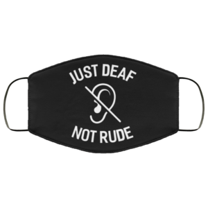 Just Deaf Not Rude Face Mask  Cloth Face Mask