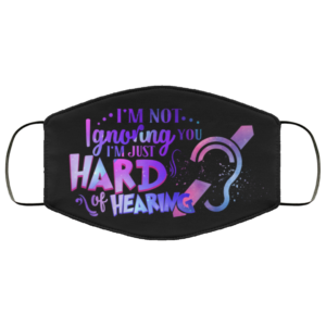 Im Not Ignoring You Im Just Hard Of Hearing Deaf Awareness Face Mask Reusable
