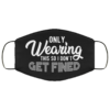 Only Wearing This So I Dont Get Fined Cloth Face Mask