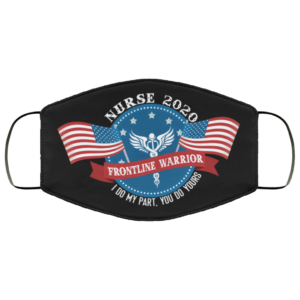 Frontline Warrior Nurse 2020 I Do My Part You Do Yours Face Mask