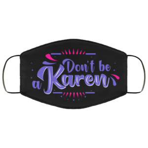 Dont Be A Karen  Karen Meme Cloth Face Mask