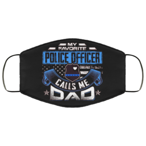 My Favorite Police Officer Calls Me Dad Cloth Face Mask
