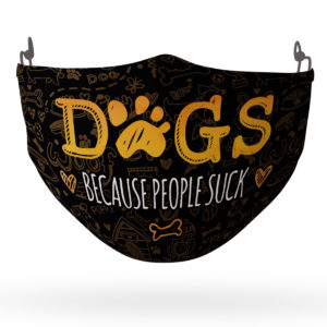 Dogs Because People Suck  Dog Lover Face Mask