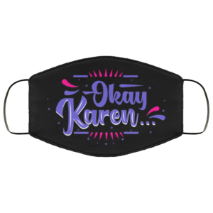 Okay Karen  Karen Meme Cloth Face Mask