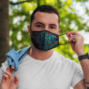 Im an October Guy I Have 3 Sides You Never Want to See Face Mask