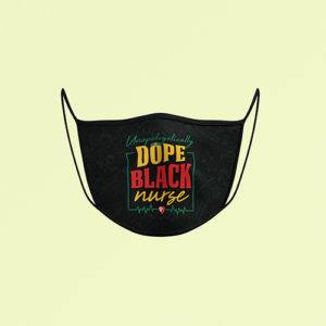 Unapologetically Dope Black Nurse Face Mask