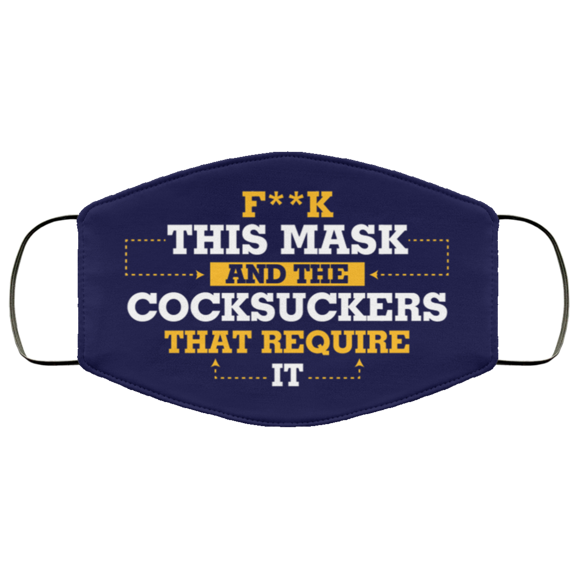 Fuck This Mask And The Cocksuckers That Require It Face Mask