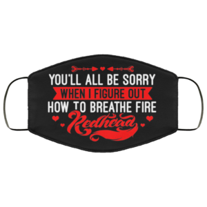 Youll All Be Sorry When I Figure Out How To Breathe Fire Redhead Face Mask Face