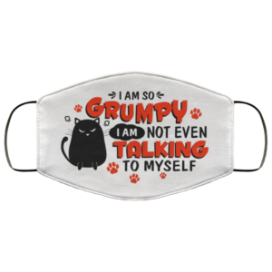 I Am So Grumpy Cat I Am Not Even Talking To Myself Face Mask Printed Cloth Face