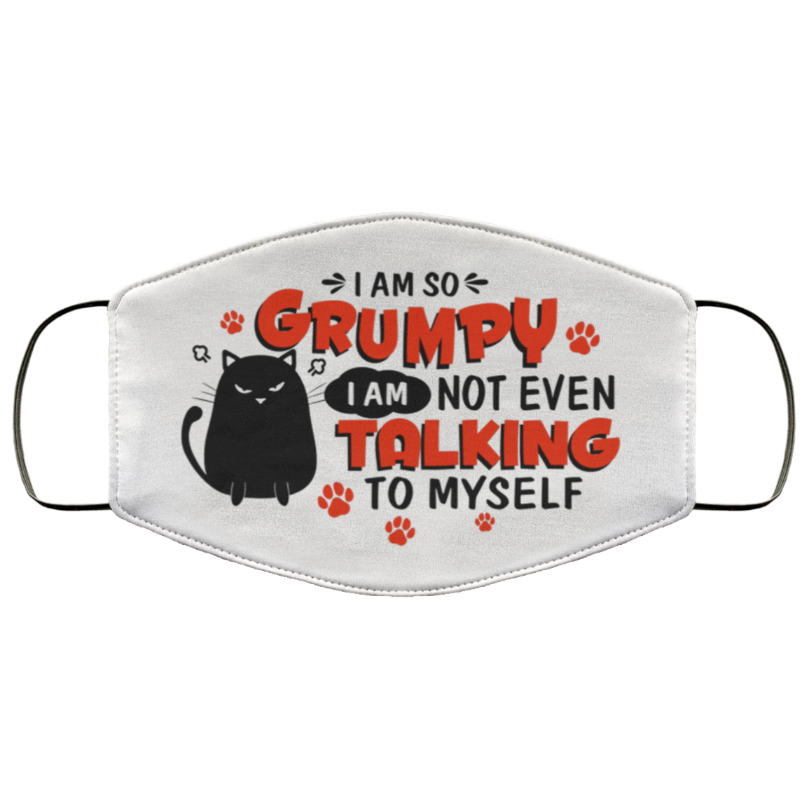I Am So Grumpy Cat I Am Not Even Talking To Myself Face Mask Printed Cloth Face I Am So Grumpy Cat I Am Not Even Talking To Myself Face Mask Printed Cloth Face