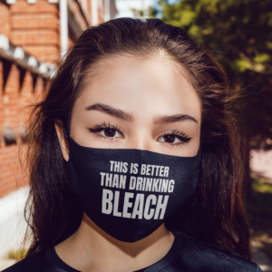 This Is Better Than Drinking Bleach Face Mask