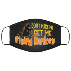 Dont Make Me Get My Flying Mokey Face Mask