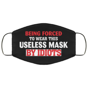 Being Forced to Wear This Useless Mask by Idiots Face Mask