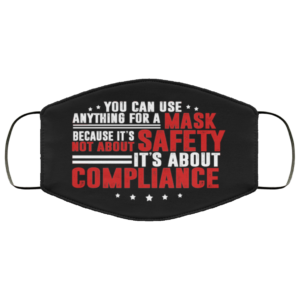 You Can Use Anything For A Mask Because Its Not About Safety Face Mask