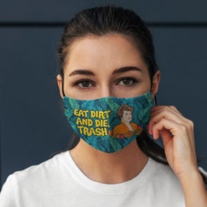 Eat Dirt And Die Trash Blanche Golden Girls Face Mask