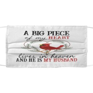 A big piece of my heart lives in heaven and he is my husband Cloth Face Mask Reusable