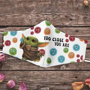 Baby Yoda Too Close You Are Coronavirus Cloth Face Mask Reusable