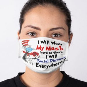 Dr Seuss I will wear My mask here or there I will social distance everywhere Cloth Face Mask Reusable