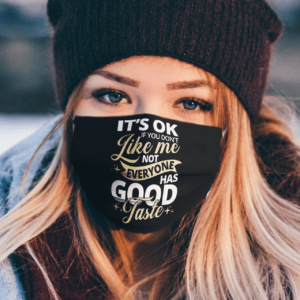 IT’S OK LIKE ME HAS GOOD TASTE Face Mask