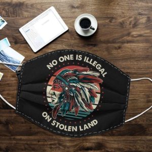 No One Is Illegal On Stolen Land Cloth Face Mask Reusable