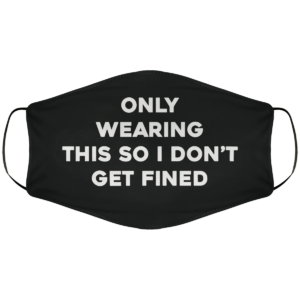 Only wearing this so I dont get fined Cloth Face Mask Reusable