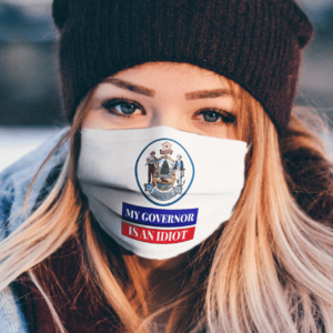 Sarcastic My Governor Is An Idiot Maine Politics Face Mask