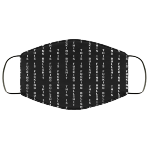 This Is Fucking Bullshit Cloth Face Mask