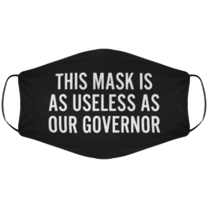 This mask is as useless as the governor Cloth Face Mask Reusable