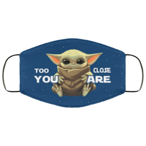 Too Close You Are Baby Yoda Face Mask Reusable