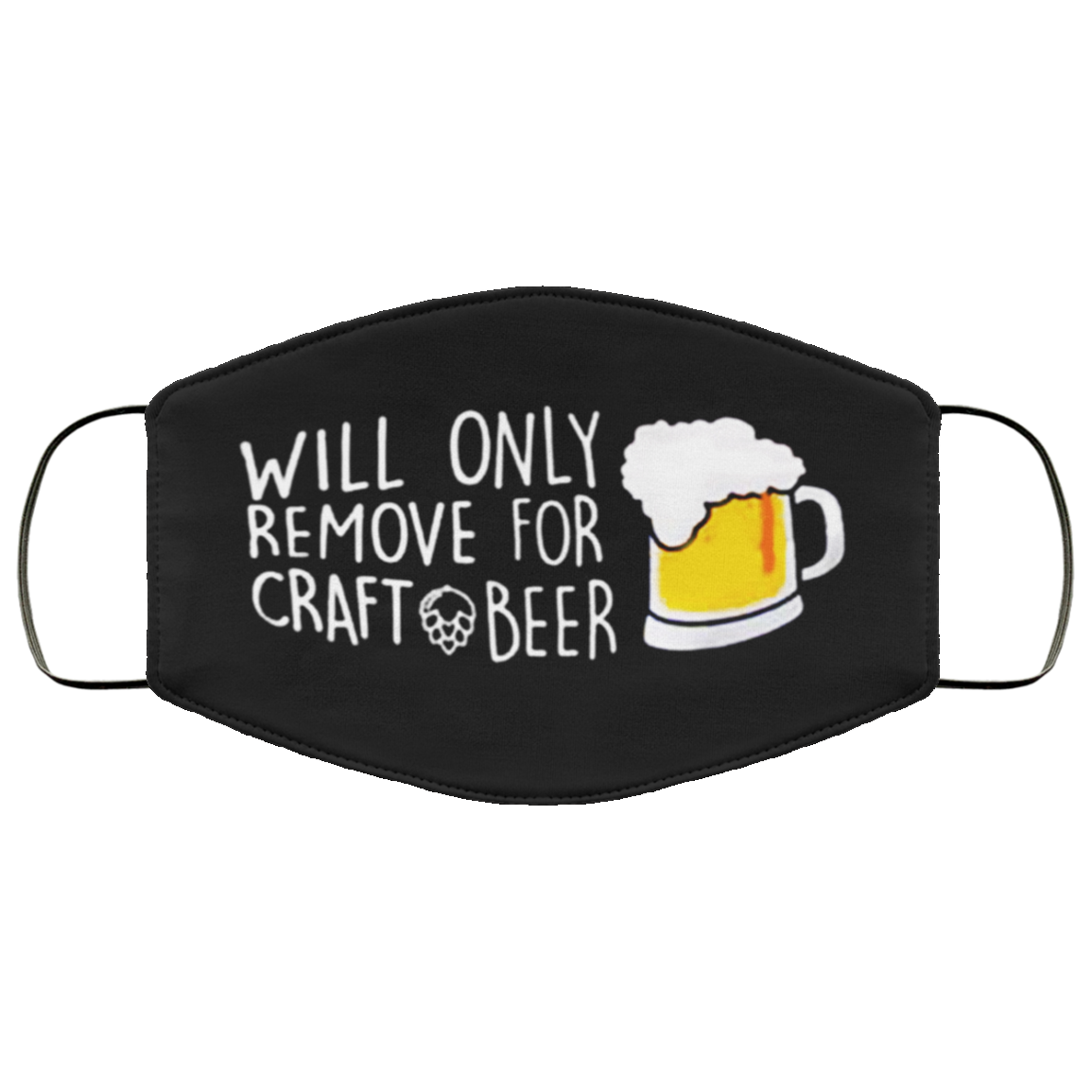 Will Only Remove For Craft Beer Cloth face mask Will Only Remove For Craft Beer Cloth face mask