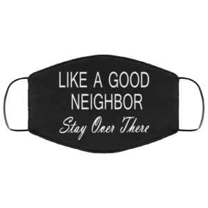 Like a good neighbor stay over there Face Mask Washable Reusable