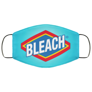Bleach! By Injection inside or almost a cleaning Face Mask