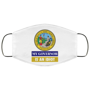 Sarcastic My Governor Is An Idiot North Carolina Politics Face Mask